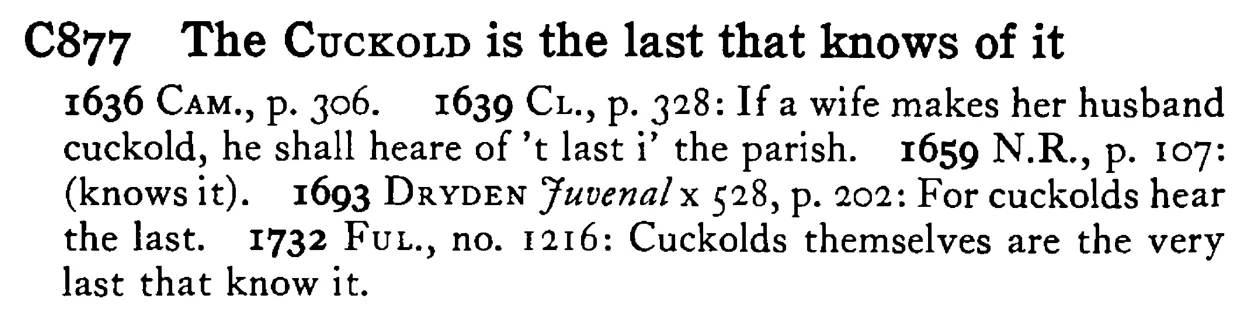 The CUCKOLD is the last that knows of it - a scanned entry from Tilley's 1950 Dictionary of Proverbs.