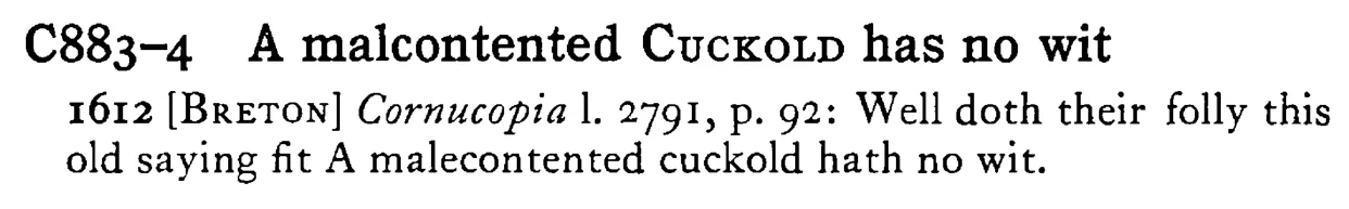 A malcontented CUCKOLD has no wit - a scanned entry from Tilley's 1950 Dictionary of Proverbs.
