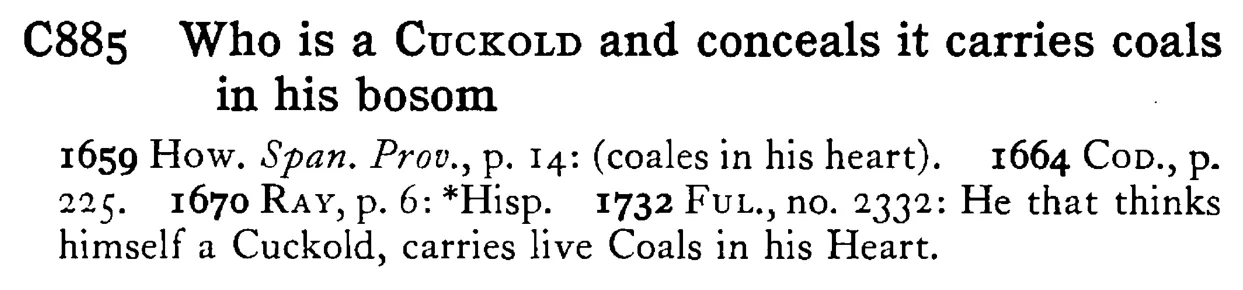 Who is a CUCKOLD and conceals it carries coals in his bosom - a scanned entry from Tilley's 1950 Dictionary of Proverbs.