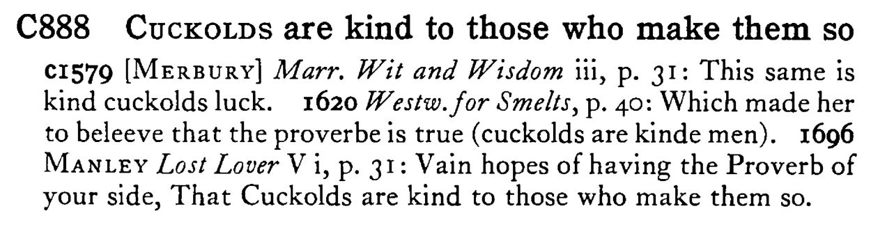 CUCKOLDS are kind to those who make them so - a scanned entry from Tilley's 1950 Dictionary of Proverbs.