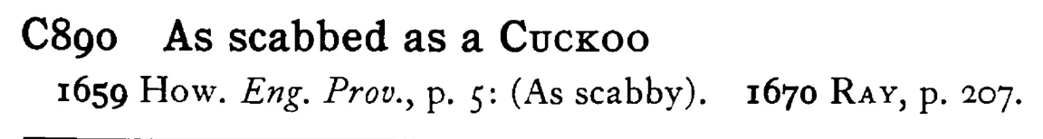 As scabbed as a CUCKOO - a scanned entry from Tilley's 1950 Dictionary of Proverbs.