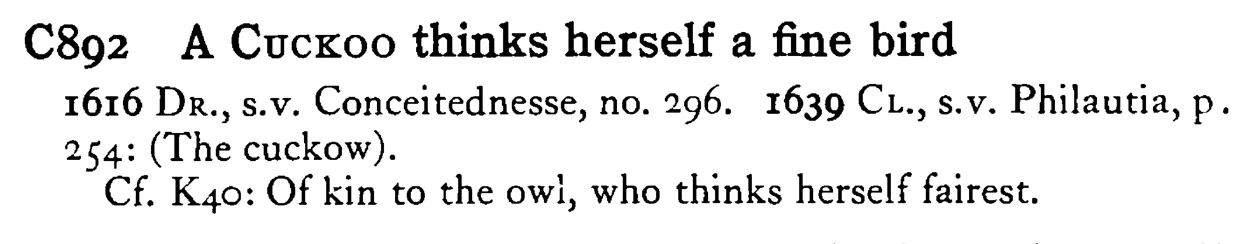 A CUCKOO thinks herself a fine bird - a scanned entry from Tilley's 1950 Dictionary of Proverbs.