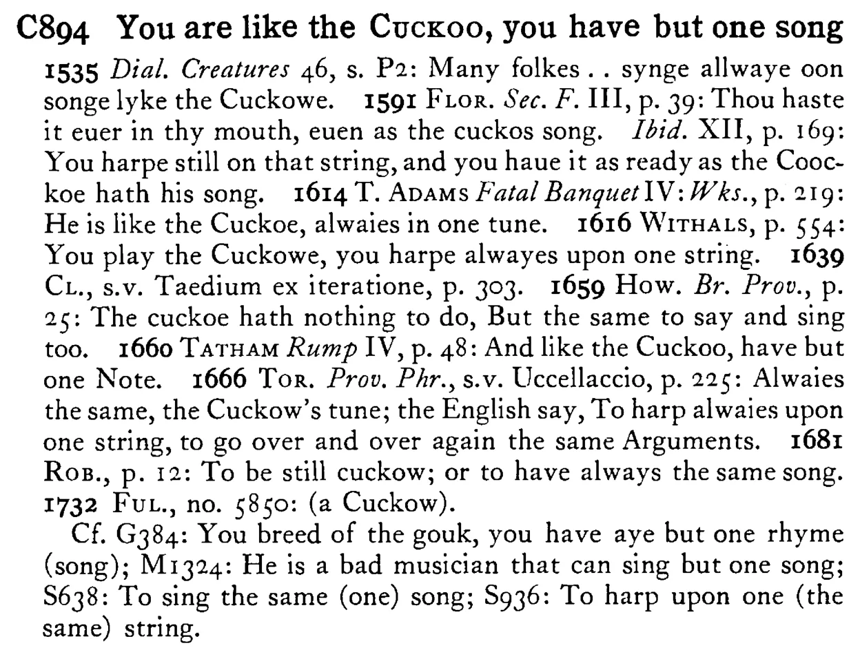 You are like the CUCKOO, you have but one song - a scanned entry from Tilley's 1950 Dictionary of Proverbs.