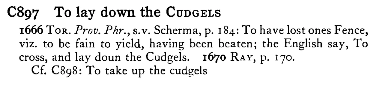 To lay down the CUDGELS - a scanned entry from Tilley's 1950 Dictionary of Proverbs.