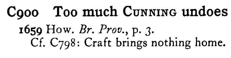 Too much CUNNING undoes - a scanned entry from Tilley's 1950 Dictionary of Proverbs.