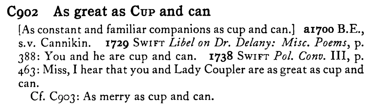 As great as CUP and can - a scanned entry from Tilley's 1950 Dictionary of Proverbs.