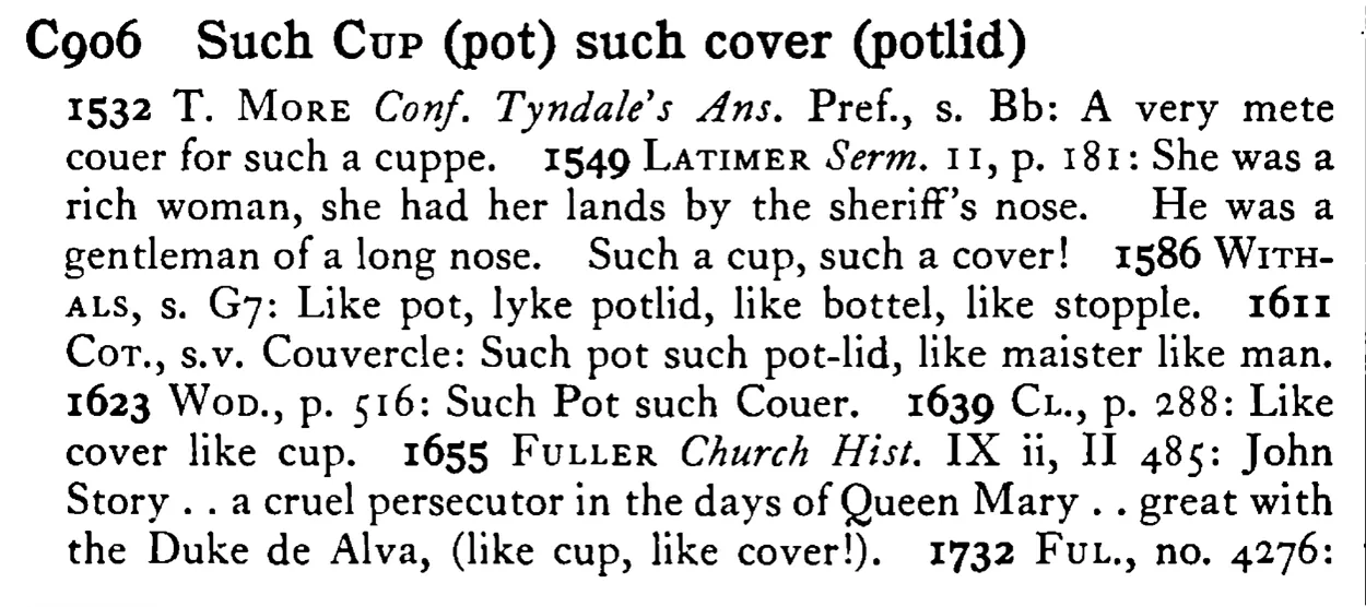 Such CUP (pot) such cover (potlid) - a scanned entry from Tilley's 1950 Dictionary of Proverbs.