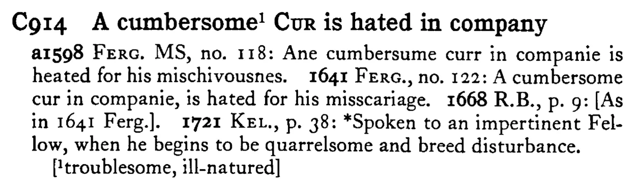 A cumbersome¹ CUR is hated in company - a scanned entry from Tilley's 1950 Dictionary of Proverbs.