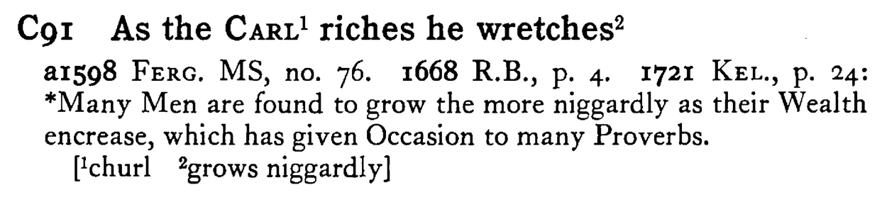 As the CARL¹ riches he wretches² - a scanned entry from Tilley's 1950 Dictionary of Proverbs.