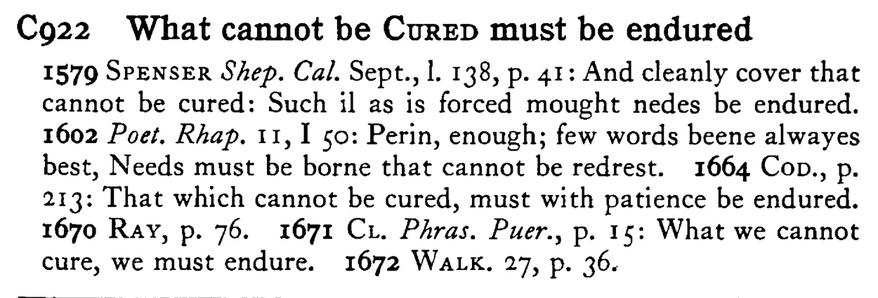 What cannot be CURED must be endured - a scanned entry from Tilley's 1950 Dictionary of Proverbs.