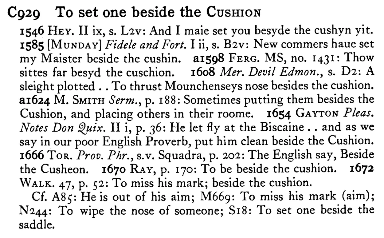 To set one beside the CUSHION - a scanned entry from Tilley's 1950 Dictionary of Proverbs.