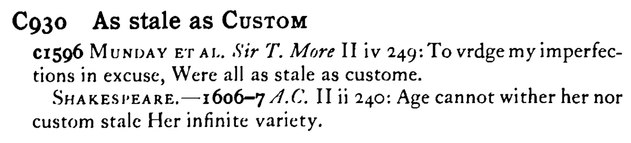 As stale as CUSTOM - a scanned entry from Tilley's 1950 Dictionary of Proverbs.