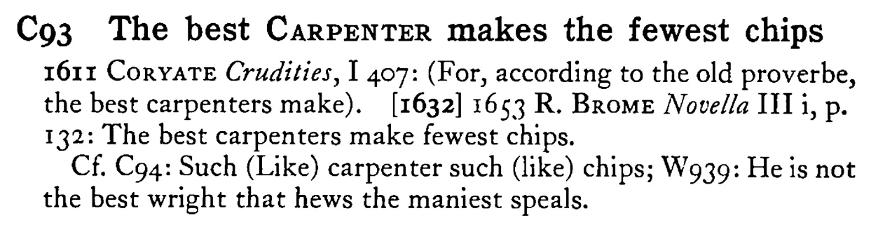 The best CARPENTER makes the fewest chips - a scanned entry from Tilley's 1950 Dictionary of Proverbs.