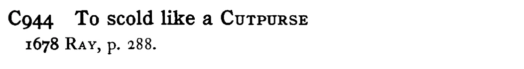 To scold like a CUTPURSE - a scanned entry from Tilley's 1950 Dictionary of Proverbs.