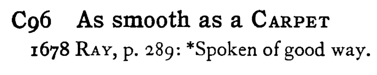 As smooth as a CARPET - a scanned entry from Tilley's 1950 Dictionary of Proverbs.