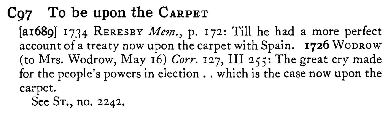 To be upon the CARPET - a scanned entry from Tilley's 1950 Dictionary of Proverbs.