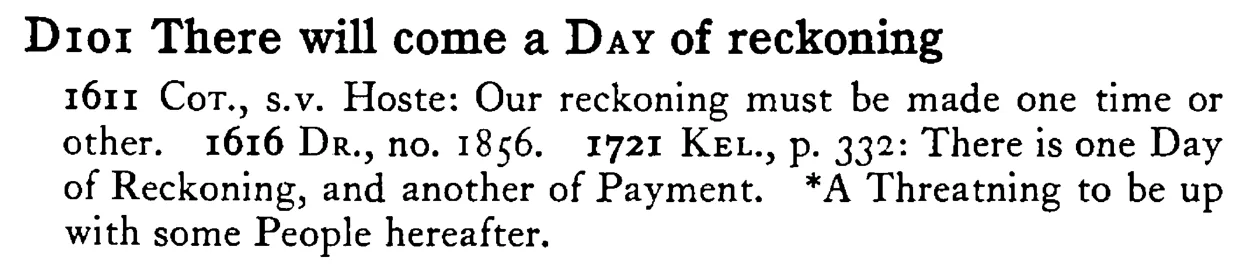 There will come a DAY of reckoning - a scanned entry from Tilley's 1950 Dictionary of Proverbs.