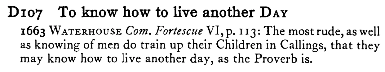 To know how to live another DAY - a scanned entry from Tilley's 1950 Dictionary of Proverbs.