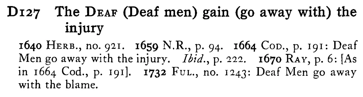 The DEAF (Deaf men) gain (go away with) the injury - a scanned entry from Tilley's 1950 Dictionary of Proverbs.