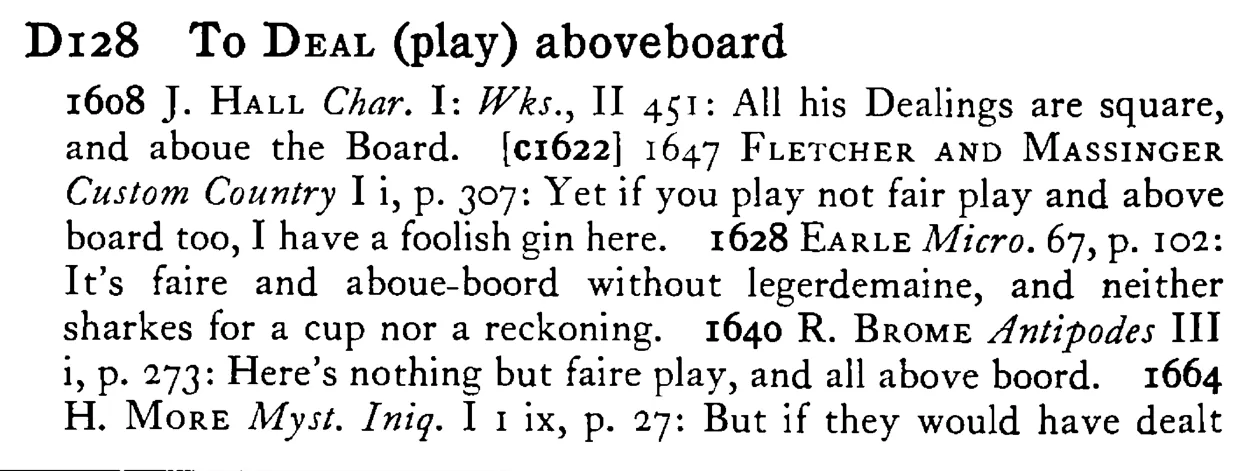 To DEAL (play) aboveboard - a scanned entry from Tilley's 1950 Dictionary of Proverbs.