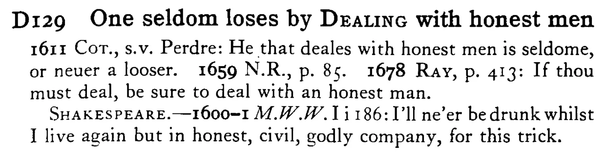 One seldom loses by DEALING with honest men - a scanned entry from Tilley's 1950 Dictionary of Proverbs.