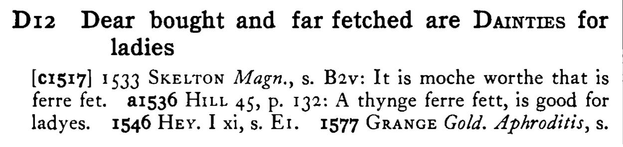 Dear bought and far fetched are DAINTIES for ladies - a scanned entry from Tilley's 1950 Dictionary of Proverbs.