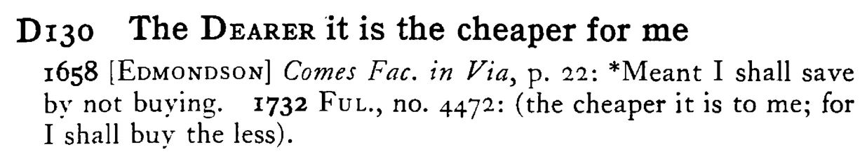The DEARER it is the cheaper for me - a scanned entry from Tilley's 1950 Dictionary of Proverbs.
