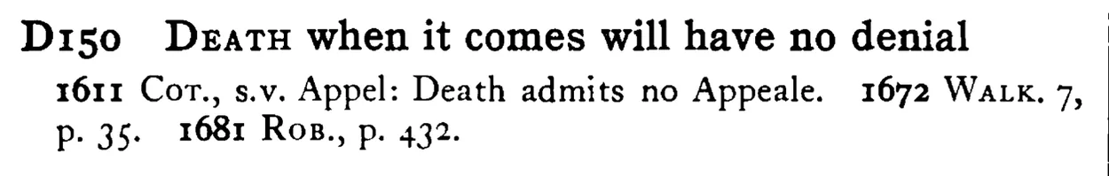DEATH when it comes will have no denial - a scanned entry from Tilley's 1950 Dictionary of Proverbs.