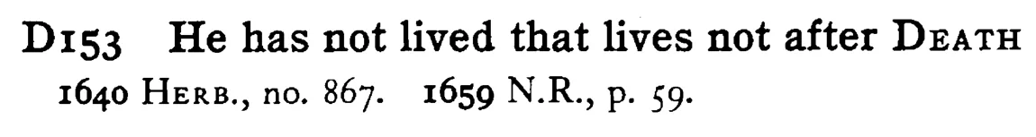 He has not lived that lives not after DEATH - a scanned entry from Tilley's 1950 Dictionary of Proverbs.
