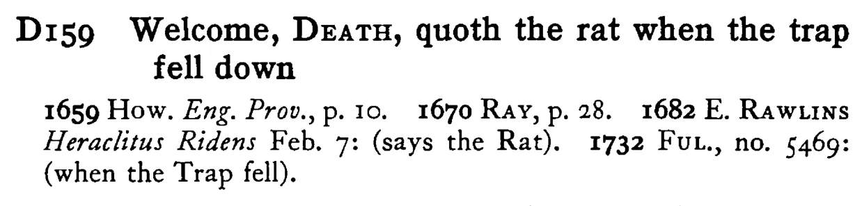 Welcome, DEATH, quoth the rat when the trap fell down - a scanned entry from Tilley's 1950 Dictionary of Proverbs.