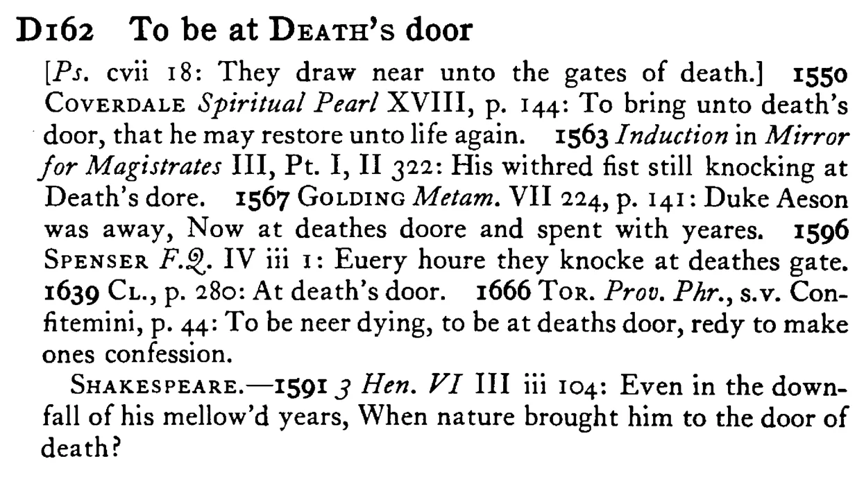 To be at DEATH's door - a scanned entry from Tilley's 1950 Dictionary of Proverbs.