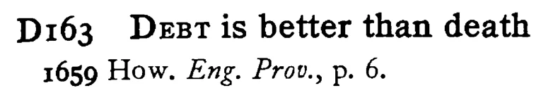 DEBT is better than death - a scanned entry from Tilley's 1950 Dictionary of Proverbs.