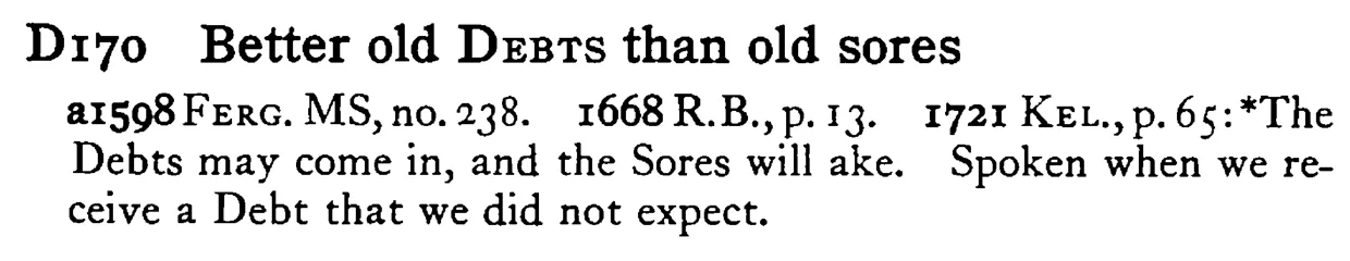 Better old DEBTS than old sores - a scanned entry from Tilley's 1950 Dictionary of Proverbs.