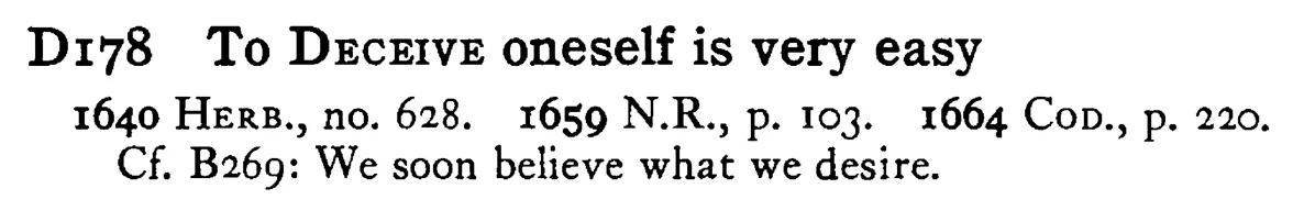 To DECEIVE oneself is very easy - a scanned entry from Tilley's 1950 Dictionary of Proverbs.