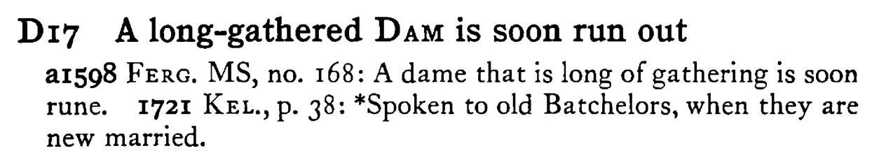 A long-gathered DAM is soon run out - a scanned entry from Tilley's 1950 Dictionary of Proverbs.