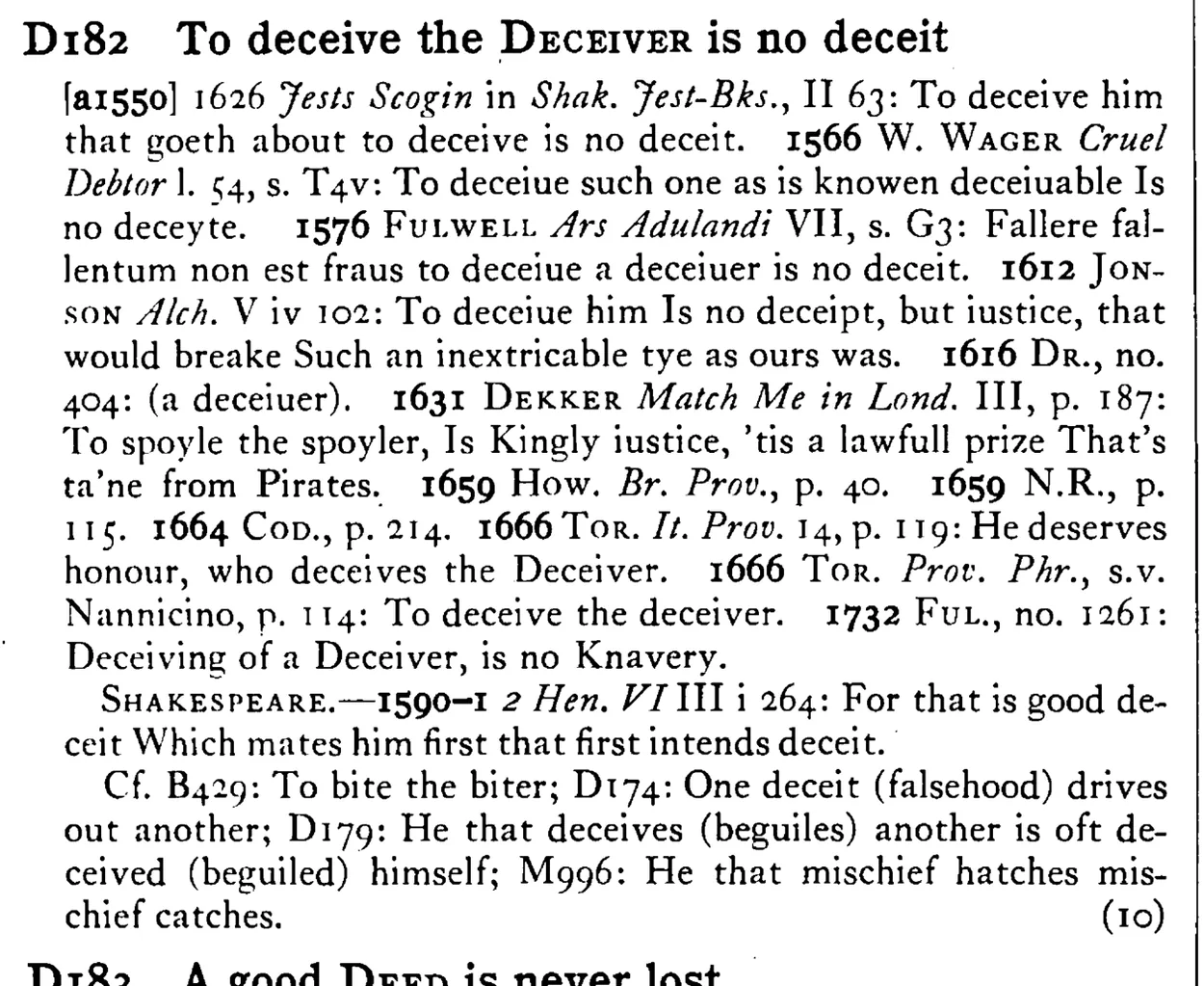 To deceive the DECEIVER is no deceit - a scanned entry from Tilley's 1950 Dictionary of Proverbs.