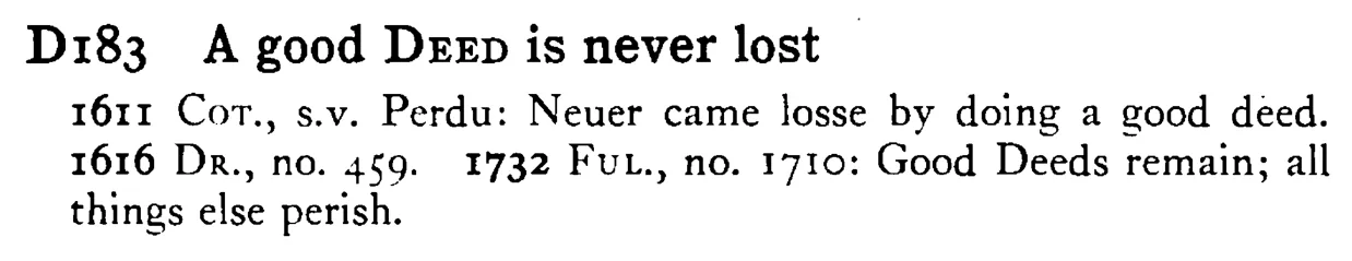 A good DEED is never lost - a scanned entry from Tilley's 1950 Dictionary of Proverbs.