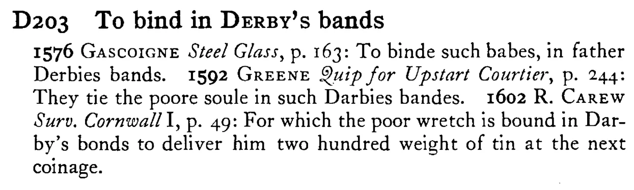 To bind in DERBY's bands - a scanned entry from Tilley's 1950 Dictionary of Proverbs.