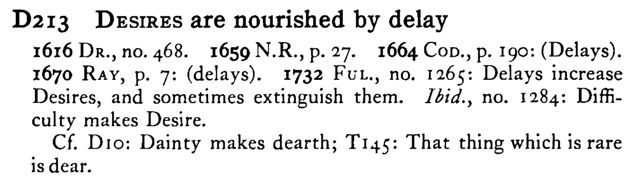 DESIRES are nourished by delay - a scanned entry from Tilley's 1950 Dictionary of Proverbs.