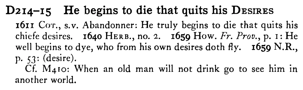 He begins to die that quits his DESIRES - a scanned entry from Tilley's 1950 Dictionary of Proverbs.