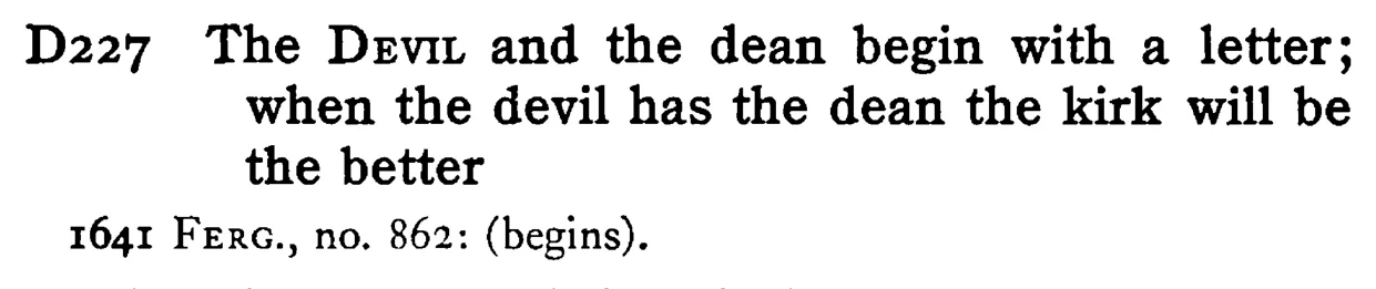 The DEVIL and the dean begin with a letter; when the devil has the dean the kirk will be the better - a scanned entry from Tilley's 1950 Dictionary of Proverbs.