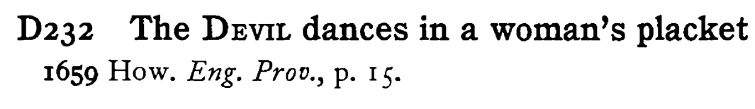 The DEVIL dances in a woman's placket - a scanned entry from Tilley's 1950 Dictionary of Proverbs.