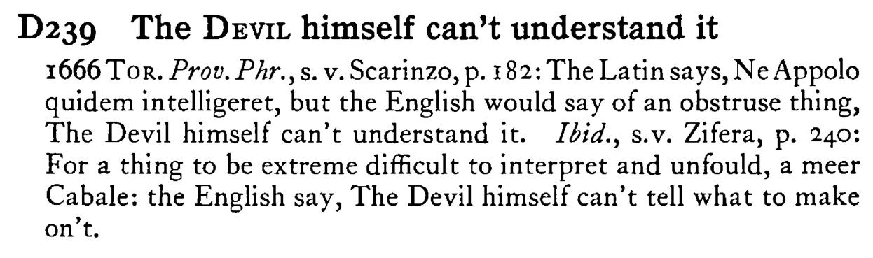 The DEVIL himself can't understand it - a scanned entry from Tilley's 1950 Dictionary of Proverbs.