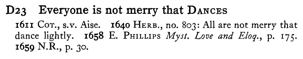 Everyone is not merry that DANCES - a scanned entry from Tilley's 1950 Dictionary of Proverbs.