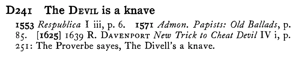 The DEVIL is a knave - a scanned entry from Tilley's 1950 Dictionary of Proverbs.