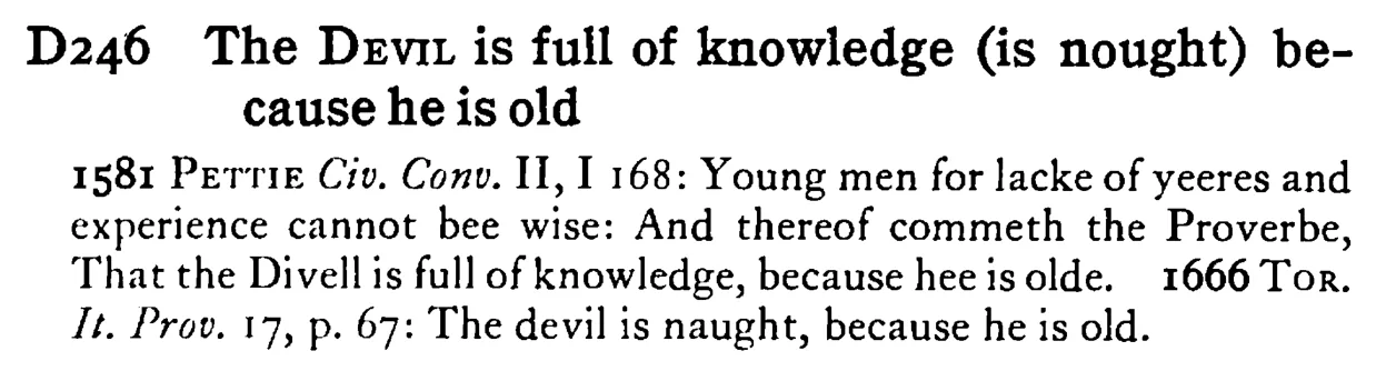 The DEVIL is full of knowledge (is nought) because he is old - a scanned entry from Tilley's 1950 Dictionary of Proverbs.