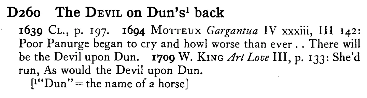 The DEVIL on Dun's¹ back - a scanned entry from Tilley's 1950 Dictionary of Proverbs.