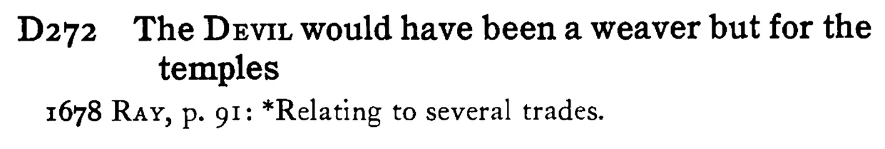 The DEVIL would have been a weaver but for the temples - a scanned entry from Tilley's 1950 Dictionary of Proverbs.