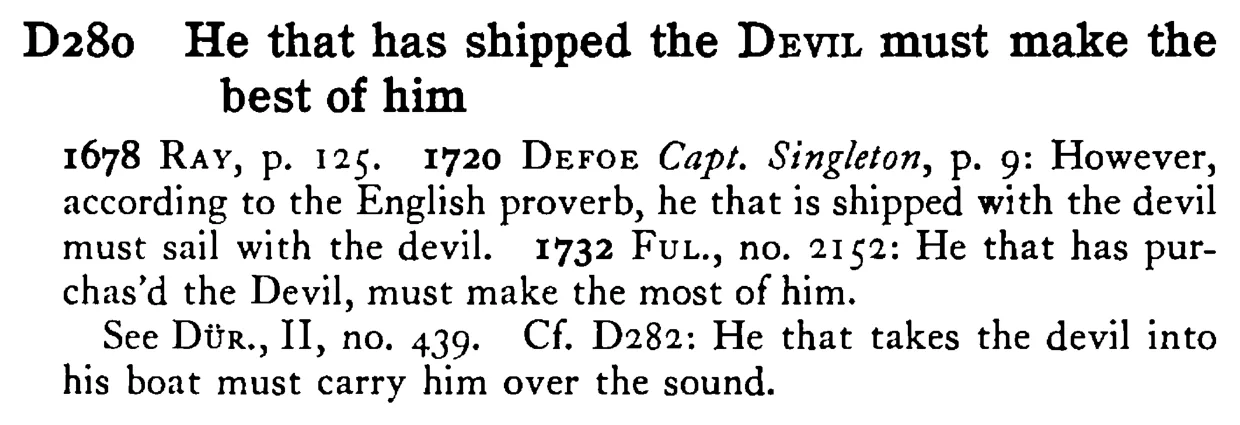 He that has shipped the DEVIL must make the best of him - a scanned entry from Tilley's 1950 Dictionary of Proverbs.