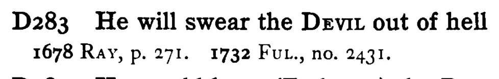 He will swear the DEVIL out of hell - a scanned entry from Tilley's 1950 Dictionary of Proverbs.